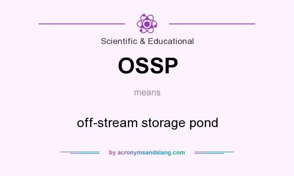 What does OSSP mean? It stands for off-stream storage pond