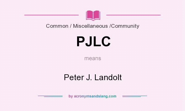 What does PJLC mean? It stands for Peter J. Landolt