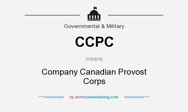 What does CCPC mean? It stands for Company Canadian Provost Corps