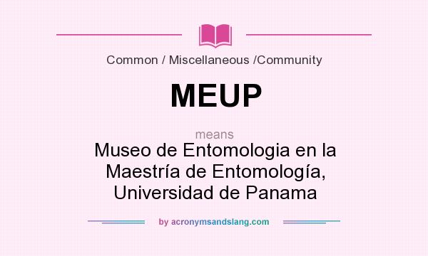 What does MEUP mean? It stands for Museo de Entomologia en la Maestría de Entomología, Universidad de Panama