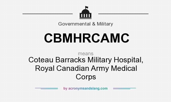 What does CBMHRCAMC mean? It stands for Coteau Barracks Military Hospital, Royal Canadian Army Medical Corps
