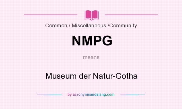 What does NMPG mean? It stands for Museum der Natur-Gotha