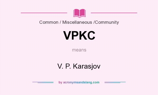 What does VPKC mean? It stands for V. P. Karasjov
