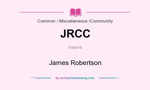 What does JRCC mean? It stands for James Robertson