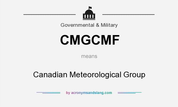 What does CMGCMF mean? It stands for Canadian Meteorological Group