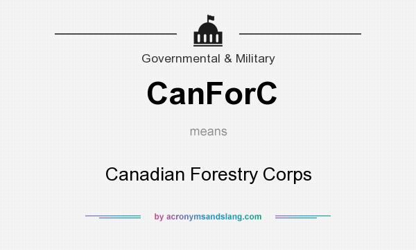 What does CanForC mean? It stands for Canadian Forestry Corps
