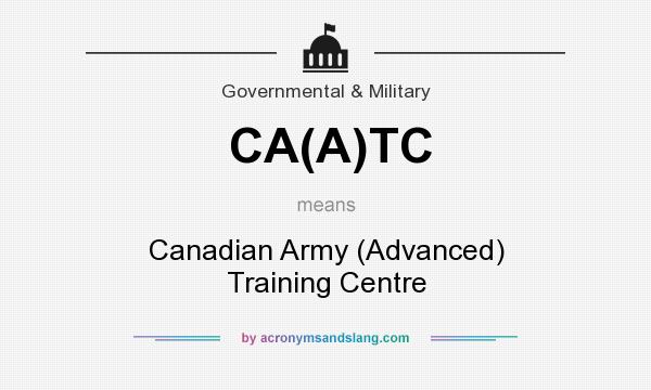 What does CA(A)TC mean? It stands for Canadian Army (Advanced) Training Centre