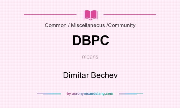 What does DBPC mean? It stands for Dimitar Bechev