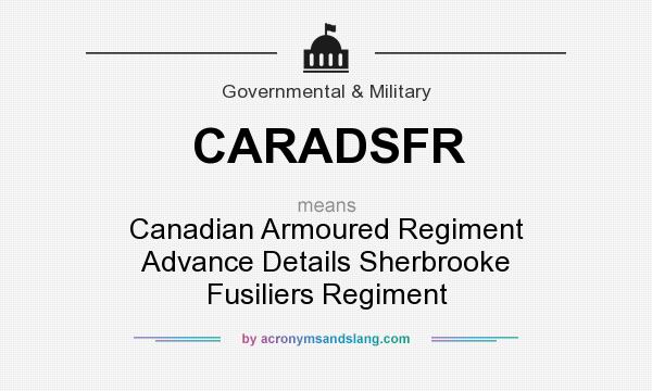 What does CARADSFR mean? It stands for Canadian Armoured Regiment Advance Details Sherbrooke Fusiliers Regiment