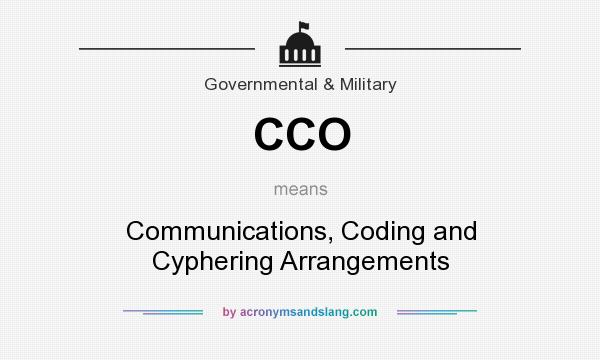 What does CCO mean? It stands for Communications, Coding and Cyphering Arrangements