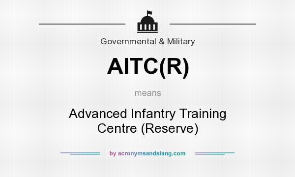 What does AITC(R) mean? It stands for Advanced Infantry Training Centre (Reserve)