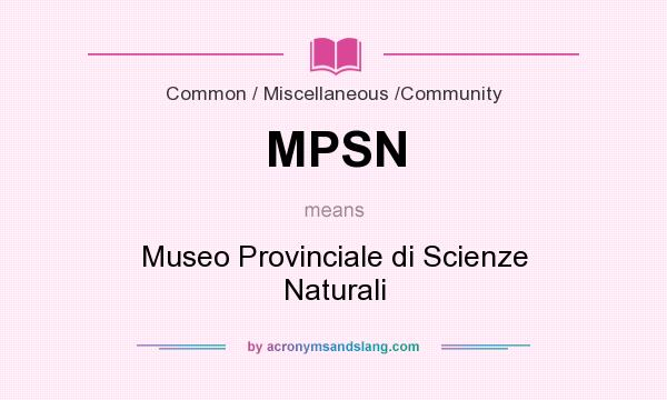 What does MPSN mean? It stands for Museo Provinciale di Scienze Naturali