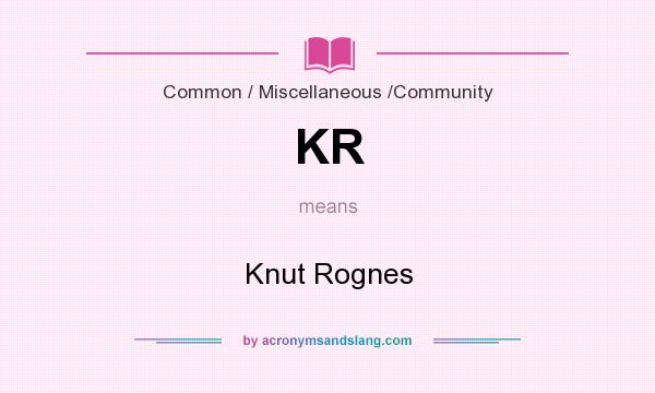 What does KR mean? It stands for Knut Rognes