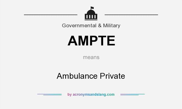 What does AMPTE mean? It stands for Ambulance Private