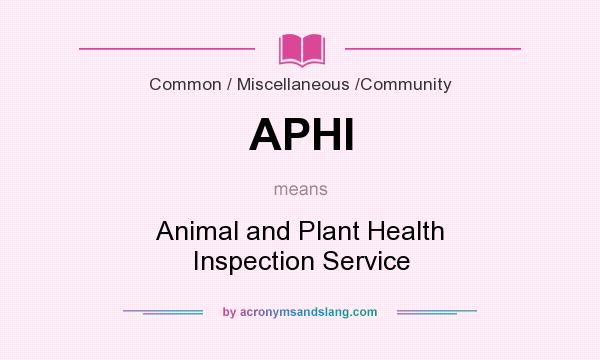 What does APHI mean? It stands for Animal and Plant Health Inspection Service