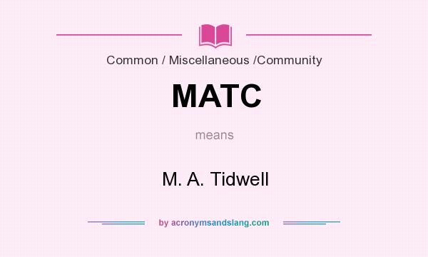 What does MATC mean? It stands for M. A. Tidwell