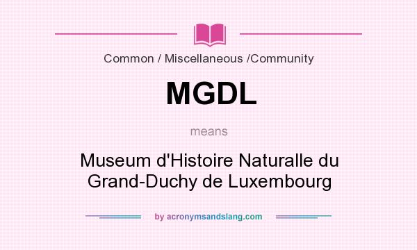 What does MGDL mean? It stands for Museum d`Histoire Naturalle du Grand-Duchy de Luxembourg