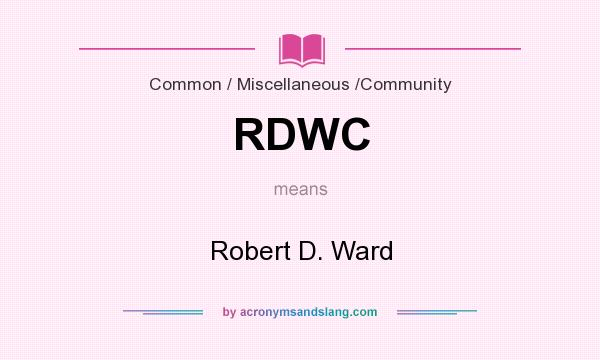What does RDWC mean? It stands for Robert D. Ward