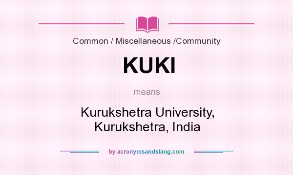 What does KUKI mean? It stands for Kurukshetra University, Kurukshetra, India