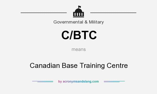 What does C/BTC mean? It stands for Canadian Base Training Centre