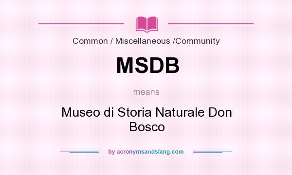 What does MSDB mean? It stands for Museo di Storia Naturale Don Bosco
