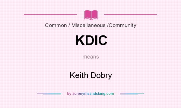 What does KDIC mean? It stands for Keith Dobry