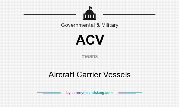 What does ACV mean? It stands for Aircraft Carrier Vessels