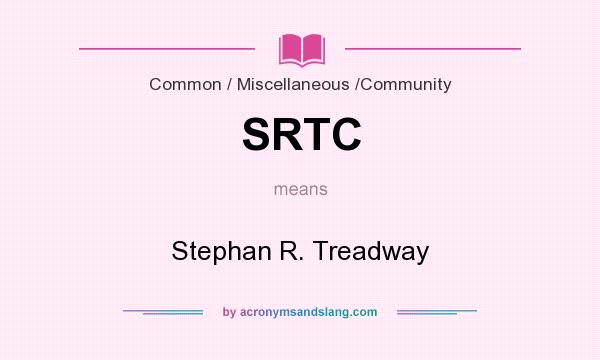 What does SRTC mean? It stands for Stephan R. Treadway