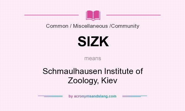 What does SIZK mean? It stands for Schmaulhausen Institute of Zoology, Kiev