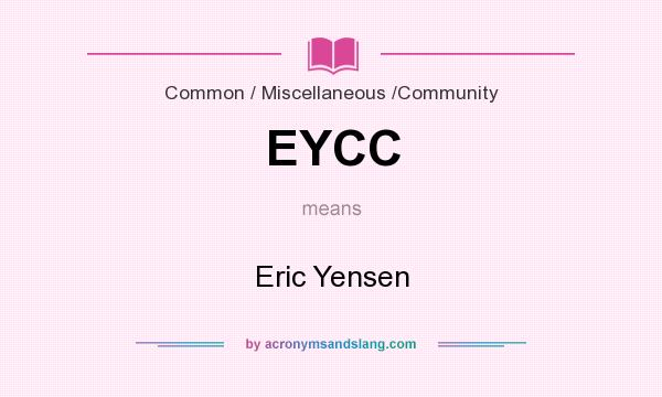 What does EYCC mean? It stands for Eric Yensen