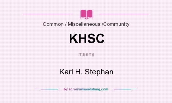 What does KHSC mean? It stands for Karl H. Stephan