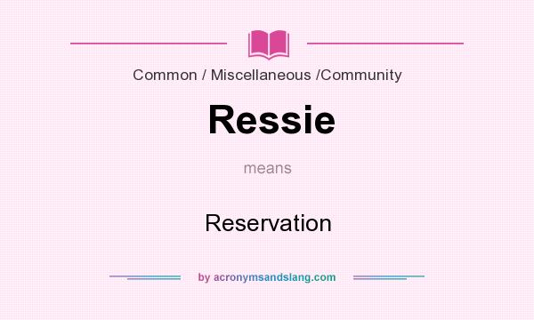What does Ressie mean? It stands for Reservation