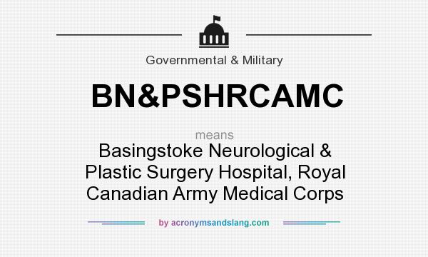 What does BN&PSHRCAMC mean? It stands for Basingstoke Neurological & Plastic Surgery Hospital, Royal Canadian Army Medical Corps