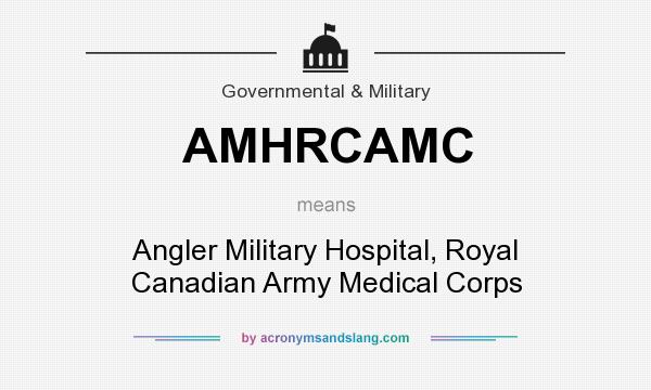 What does AMHRCAMC mean? It stands for Angler Military Hospital, Royal Canadian Army Medical Corps