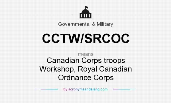 What does CCTW/SRCOC mean? It stands for Canadian Corps troops Workshop, Royal Canadian Ordnance Corps