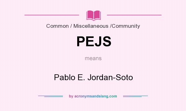 What does PEJS mean? It stands for Pablo E. Jordan-Soto