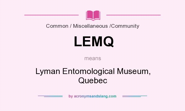 What does LEMQ mean? It stands for Lyman Entomological Museum, Quebec