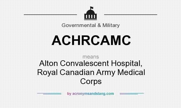 What does ACHRCAMC mean? It stands for Alton Convalescent Hospital, Royal Canadian Army Medical Corps