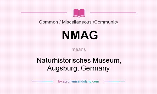 What does NMAG mean? It stands for Naturhistorisches Museum, Augsburg, Germany