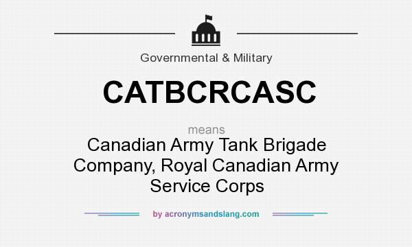What does CATBCRCASC mean? It stands for Canadian Army Tank Brigade Company, Royal Canadian Army Service Corps