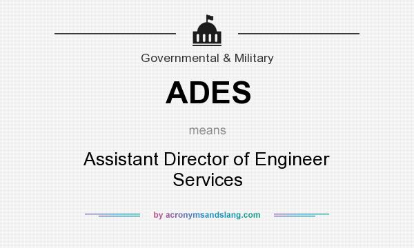 What does ADES mean? It stands for Assistant Director of Engineer Services