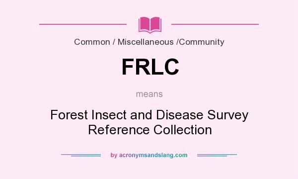 What does FRLC mean? It stands for Forest Insect and Disease Survey Reference Collection