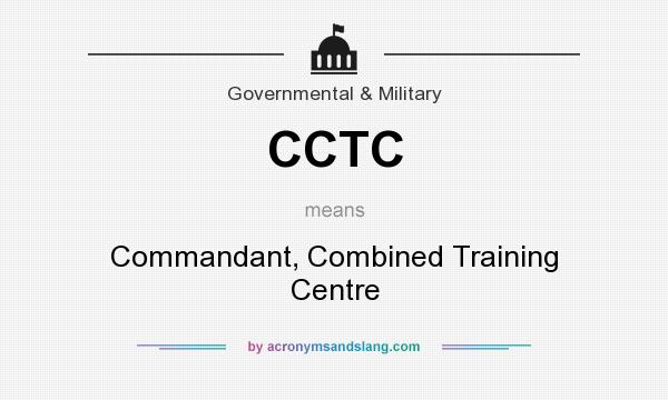 What does CCTC mean? It stands for Commandant, Combined Training Centre
