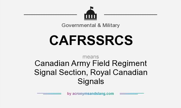 What does CAFRSSRCS mean? It stands for Canadian Army Field Regiment Signal Section, Royal Canadian Signals