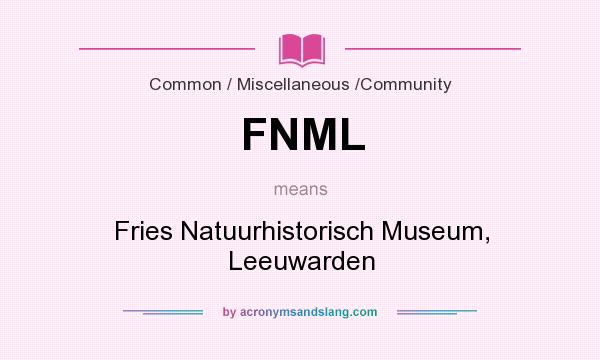 What does FNML mean? It stands for Fries Natuurhistorisch Museum, Leeuwarden