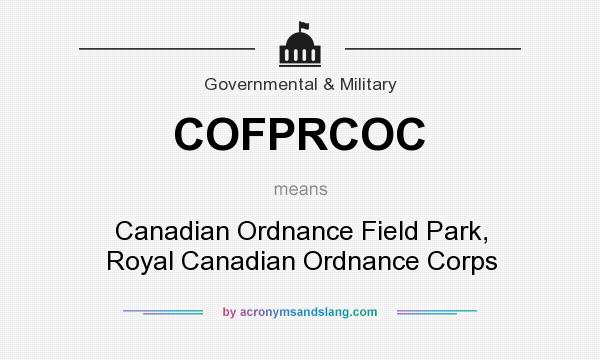 What does COFPRCOC mean? It stands for Canadian Ordnance Field Park, Royal Canadian Ordnance Corps