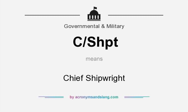 What does C/Shpt mean? It stands for Chief Shipwright