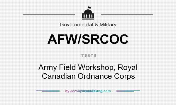 What does AFW/SRCOC mean? It stands for Army Field Workshop, Royal Canadian Ordnance Corps