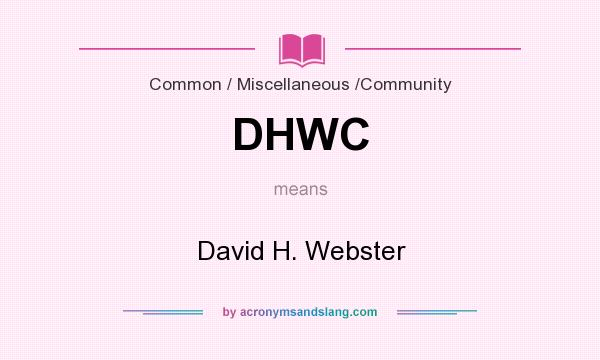 What does DHWC mean? It stands for David H. Webster