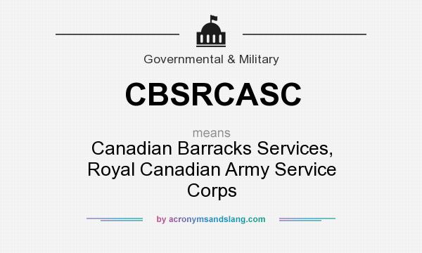 What does CBSRCASC mean? It stands for Canadian Barracks Services, Royal Canadian Army Service Corps